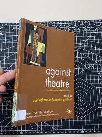 Against Theatre : Creative Destructions on the Modernist Stage， Martin Puchner. 哈佛大学世界文学教授。palgrave.2006