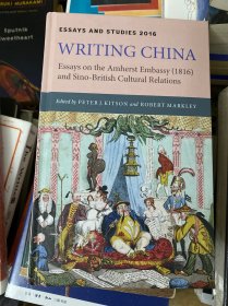 writing China, essays on the Amherst embassy 1816 and Sino-British cultural relations. peter j. kitson. brewer.2016