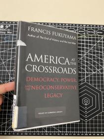 America in the crossroads, democracy, power and the neoconservative legacy. 福山 Fukuyama. house of commons library馆退。有书签。Yale UP. 2006