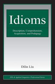 现货  Idioms: Description, Comprehension, Acquisition, and Pedagogy 英文原版 Dilin Liu 习语：描述，理解，习得和教学法 词汇和语法的描述与教学 (美)刘迪麟