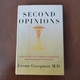 SECOND OPINIONS STORIES OF INIUITION AND CHOICE IN THE CHANGING WORLD OF MEDICINE（16开精装 英文原版）