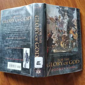 FOR THE CLORY OF GOD HOW MONOTHEISM LED TO REFORMATIONS,SCIENCE,WITCH-HUNTS,AND THE END OF SLAVERY（英文原版）