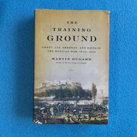 The Training Ground : Grant, Lee, Sherman, and Davis in the Mexican War, 1846-1848