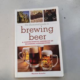 The Illustrated Guide to Brewing Beer: A Comprehensive Handboook of Beginning Home Brewing