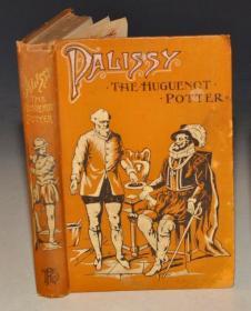1889年 Palissy, the Huguenot Potter 《陶艺大师伯纳特·贝利希传》精装彩绘全插图本 配补精美插图