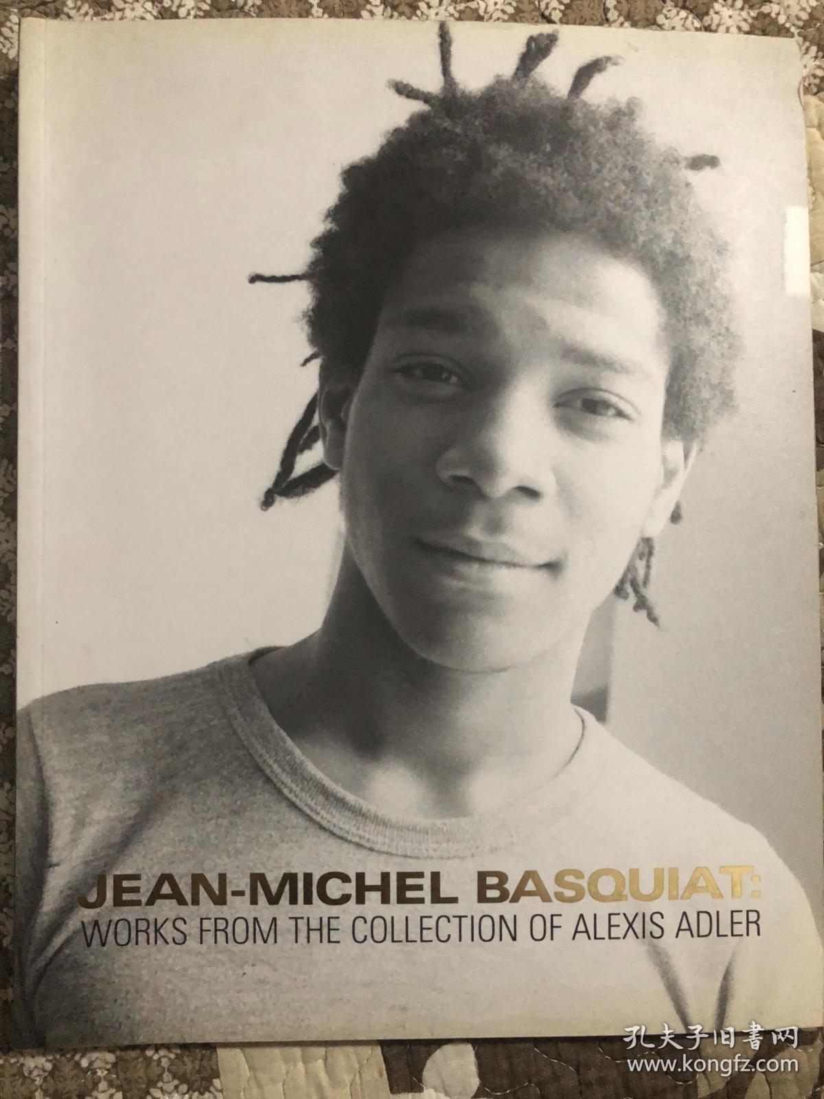 JEAN—MICHEL BASQUIAT：WORKS FROM THE COLLECTION OF ALEXIS ADLER（涂鸦艺术家 巴斯奎亚特纽约特展，亚历克西斯艾德勒藏巴斯奎亚特作品）英文原版