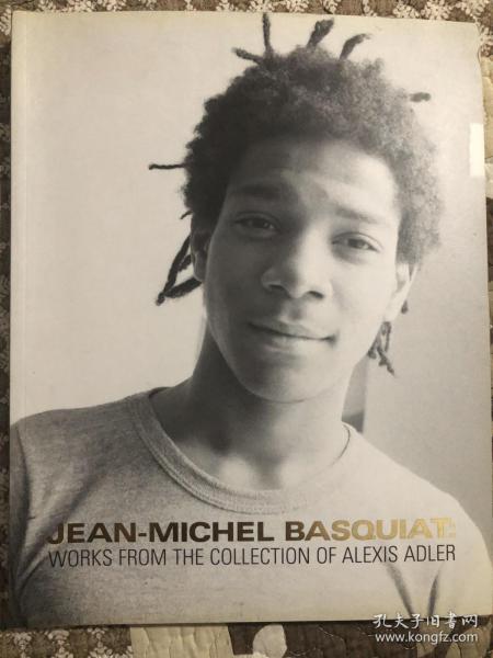 JEAN—MICHEL BASQUIAT：WORKS FROM THE COLLECTION OF ALEXIS ADLER（涂鸦艺术家 巴斯奎亚特纽约特展，亚历克西斯艾德勒藏巴斯奎亚特作品）英文原版