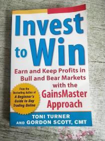 Invest to Win: Earn and Keep Profits in Bull and Bear Markets with the GainsMaster Approach【投资赢：在牛市和熊市中用收益大师方法赚取并保持利润】