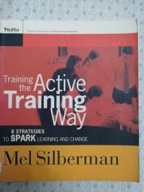 Training the Active  Traing Way   8 Strategies to Spark Learning and Change  Mel Silberman 英语原版