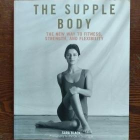 THE SUPPLE BODY 
the new way to fitness, strength, and flexibility