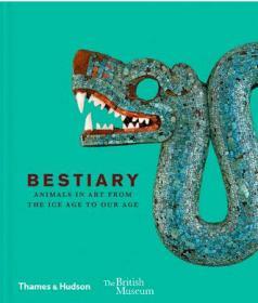 Bestiary 动物寓言集:从冰河时代至今艺术中的动物