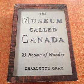 The Museum Called Canada: 25 Rooms of Wonde【博物馆（加拿大）世界：25室】精装   扉页有英文字