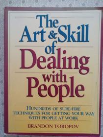 The Art & Skill of Dealing with People   Hundreds of Sure-Fire Techniques for Getting Your Way With People At Work    Brandon Toropov  英文原版