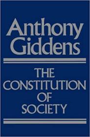 The Constitution of Society: Outline of the Theory of Structuration