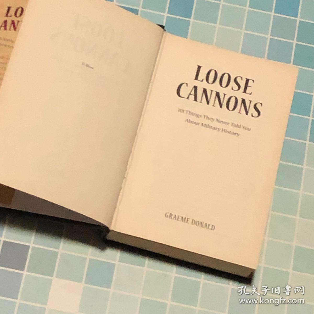 Loose Cannons 101 Myths mishaps and Misadventures of Military History