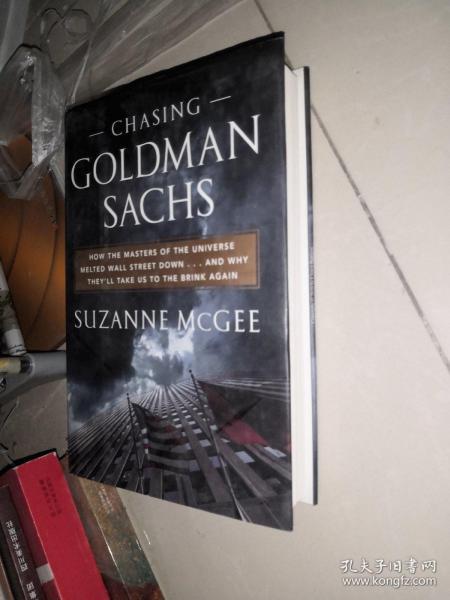 Chasing Goldman Sachs：How the Masters of the Universe Melted Wall Street Down . . . And Why They'll Take Us to the Brink Again