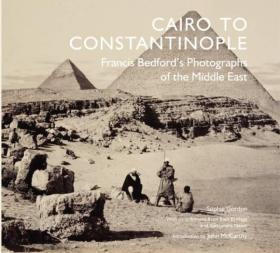 Cairo To Constantinople: Francis Bedford