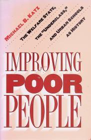 improving poor people the welfare state, the underclass and urban schools as history