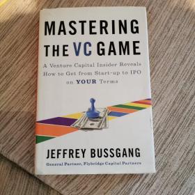 Mastering the VC Game：A Venture Capital Insider Reveals How to Get from Start-up to IPO on Your Terms