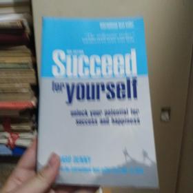 Succeed for Yourself: unlock your potential for success and happiness