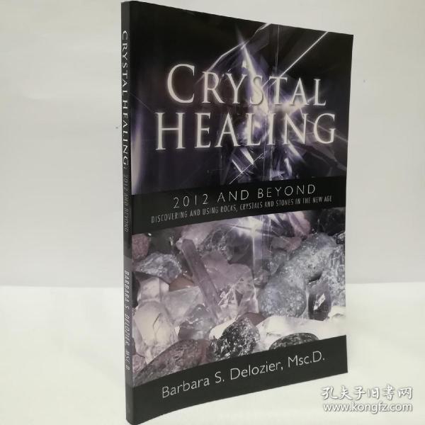 Crystal Healing: 2012 and Beyond Discovering and Using Rocks, Crystals and Stones in the New Age