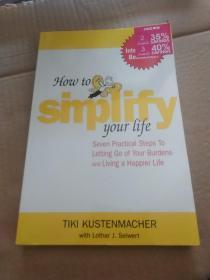 How to Simplify Your Life：Seven Practical Steps to Letting Go of Your Burdens and Living a Happier Life