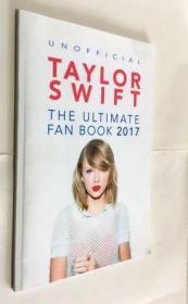 UNOFFICIAL TAYLOR SWIFT THE ULTIMATE FAN BOOK 2017  非官方泰勒（SWIFT）终极粉丝手册2017 泰勒斯威夫特