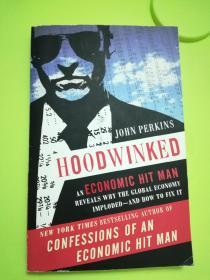Hoodwinked: An Economic Hit Man Reveals Why the Global Economy IMPLODE -- and How to Fix It