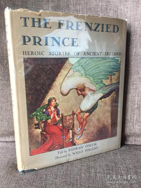 The Frenzied Prince（《疯狂的王子》，爱尔兰古代英雄故事集，大师Willy Pogany插图，布面精装大开本，难得带书衣，1943年初版）
