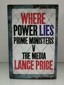 权力之争：英国首相对决新闻媒体   Where Power Lies：Prime Ministers V the Media by Lance Price（英国传媒研究） 英文原版书