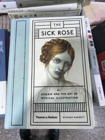 精装版：病玫瑰-疾病与医学插图艺术：The Sick Rose：Or; Disease and the Art of Medical Illustration