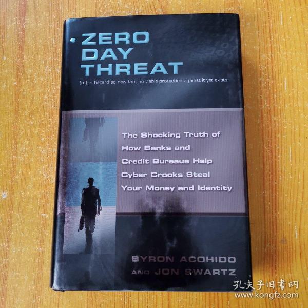 Zero Day Threat:The Shocking Truth of How Banks and Credit Bureaus Help Cyber Crooks Steal