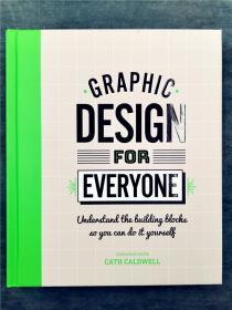 Graphic Design For Everyone: Understand the Building Blocks so You can Do It Yourself