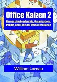 Office Kaizen 2: Harnessing Leadership, Organizations, People, and Tools for Office Excellence