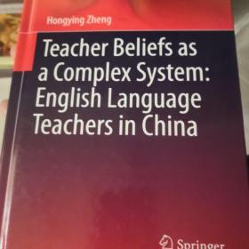 Teacher  Beliefs  a  Complex  System :  English  Language  Teachers in  China