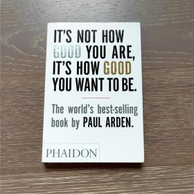 It's Not How Good You Are, Its How Good You Want to Be：The world's best selling book 【关键不是你现在有多棒！而是你想变的多好！】