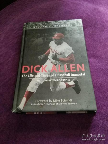 DICK  ALLEN，Tne Life αnd Times Of α BasebαLL ImmortαL AN  ILLUSTRATED  BIOGRAPHY