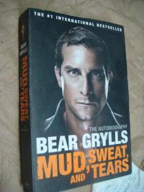 Mud, Sweat and Tears (THE AUTOBIOGRAPHY BEAR GRYLLS) 著名的野外求生电视节目演示人 贝尔 著记。英文原版插图本