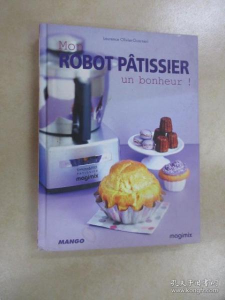 外文书：MON  ROBOT  PATISSIER  UN  BONHEUR! LAURENCE  OIIVIER--GUARNERI  共207页  16开精装  详见图片