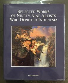 SELECTED WORKS OF NINETY-NINE ARTISTS WHO DEPICTED INDONESIA