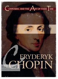 Composers and the Art of Their Time: Fryderyk Chopin 英文原版-《作曲家和他们时代的艺术：弗里德里克·肖邦》（2009）