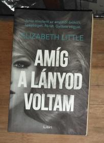 匈牙利语原版 Amíg A Lányod Voltam by Elizabeth Little 著
