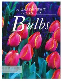 Gardener's Guide To Bulbs 英文原版-《園丁球莖類花卉指南》