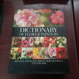 DICTIONARY OF FLOWER PAINTERS:BELGIAN AND BUTCH ARTISTS BORN BETWEEN 1750 AND 1880