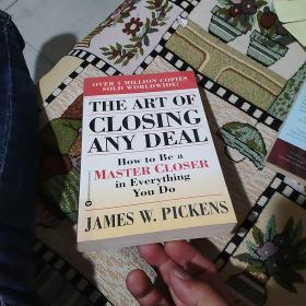 The Art of Closing Any Deal: How to Be a Master Closer in Everything You Do