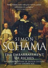 The Embarrassment of Riches: An Interpretation of Dutch Culture in the Golden Age