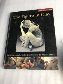 The Figure in Clay：Contemporary Sculpting Techniques by Master Artists (A Lark Ceramics Book) 当代雕塑大师的技巧