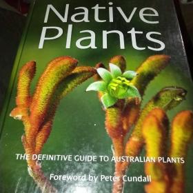 NATIVE PLANTS THE DEFINITIVE GUIDE TO AUSTRALIAN PLANTS Foreword by Peter Cundall*