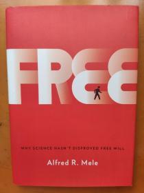 Free : Why Science Hasn't Disproved Free Will Alfred R. Mele