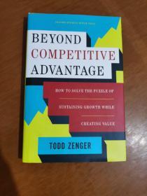 Beyond Competitive Advantage: How to Solve the Puzzle of Sustaining Growth While Creating Value